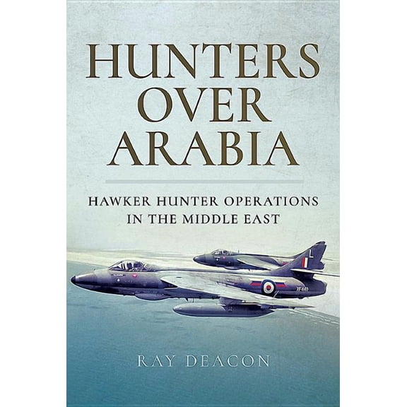Hunters Over Arabia: Hawker Hunter Operations in the Middle East (Hardcover)