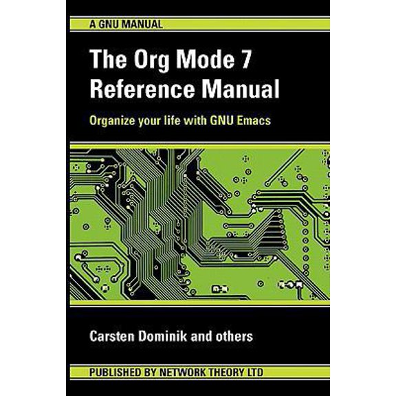 Pre-Owned The Org Mode 7 Reference Manual - Organize Your Life with GNU Emacs (Paperback) 1906966087 9781906966089