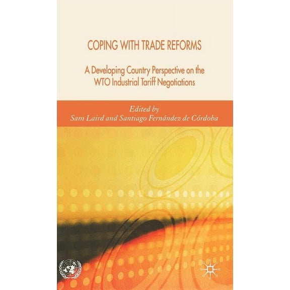 Coping with Trade Reforms: A Developing Country Perspective on the Wto Industrial Tariff Negotiations, (Hardcover)