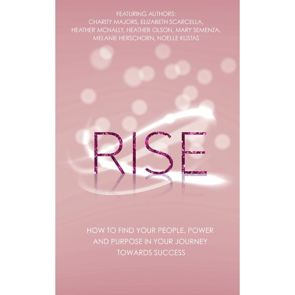 Rise: How to Find Your People, Power and Purpose in Your Journey Towards Success, (Paperback)