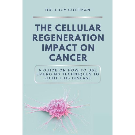 Cancer Healing Alternatives, Natural Imp The cellular regeneration impact on cancer, Book 1, (Paperback)