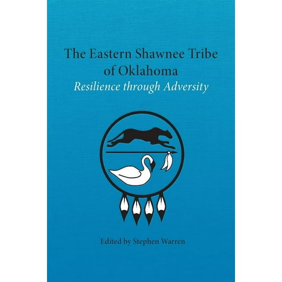 The Eastern Shawnee Tribe of Oklahoma: Resilience Through Adversity, (Paperback)