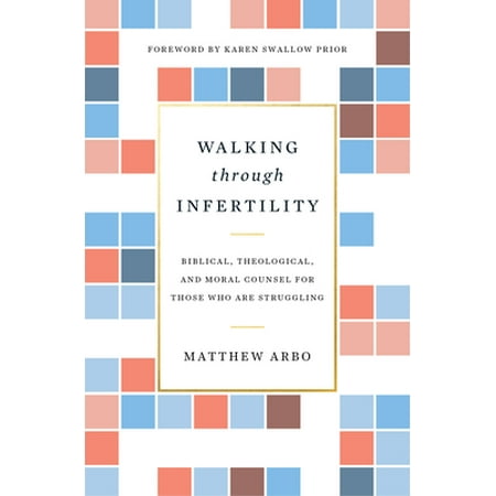Walking Through Infertility: Biblical, Theological, and Moral Counsel for Those Who Are Struggling, Used [Paperback]
