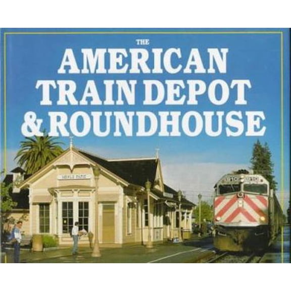 Pre-Owned The American Train Depot & Roundhouse (Hardcover) 0760300038 9780760300039