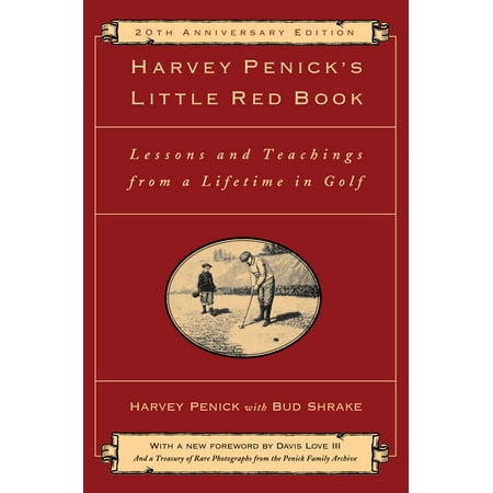 Harvey Penick's Little Red Book : Lessons And Teachings From A Lifetime In