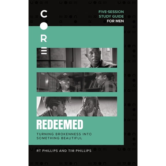 Core for Men Redeemed Bible Study Guide: Turning Brokenness Into Something Beautiful, (Paperback)
