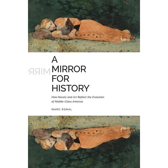 A Mirror for History: How Novels and Art Reflect the Evolution of Middle-Class America, (Paperback)