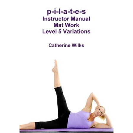 Pre-Owned p-i-l-a-t-e-s Instructor Manual Mat Work Level 5 Variations (Paperback)