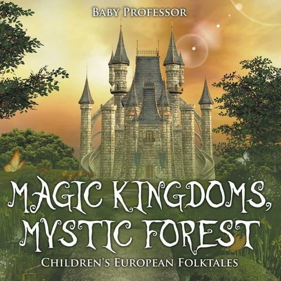 Magic Kingdoms, Mystic Forest Children's European Folktales (Paperback)