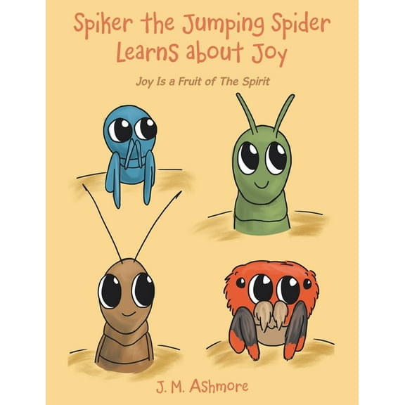 Spiker the Jumping Spider Learns About Joy: Joy Is a Fruit of the Spirit, (Paperback)
