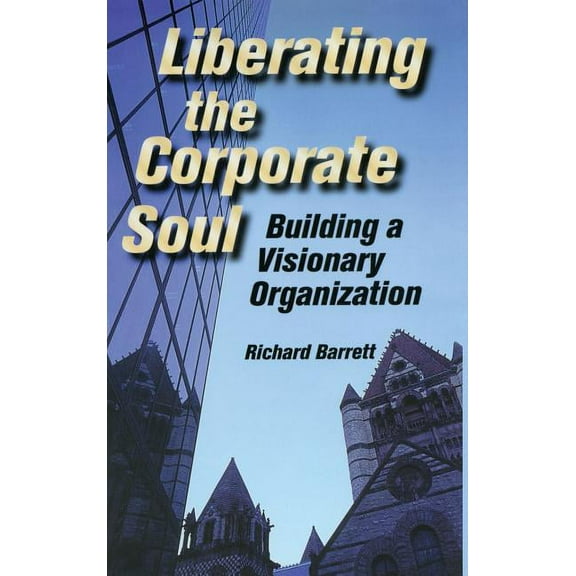 Liberating the Corporate Soul, (Hardcover)