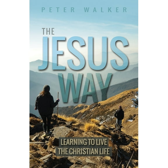 The Jesus Way: Learning to Live the Christian Life, (Paperback)