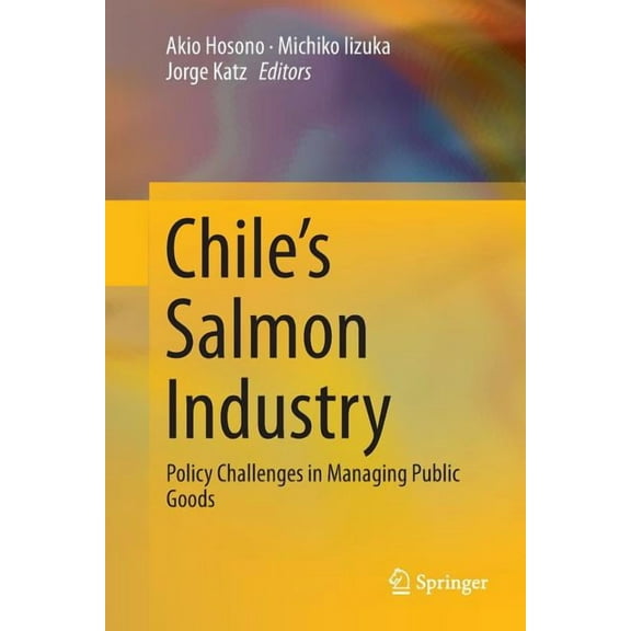 Chile's Salmon Industry: Policy Challenges in Managing Public Goods, (Paperback)