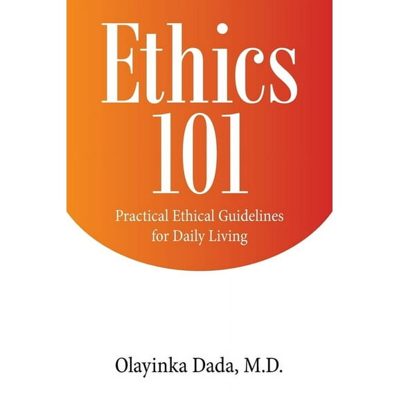 Ethics 101: Practical Ethical Guidelines for Daily Living (Paperback)