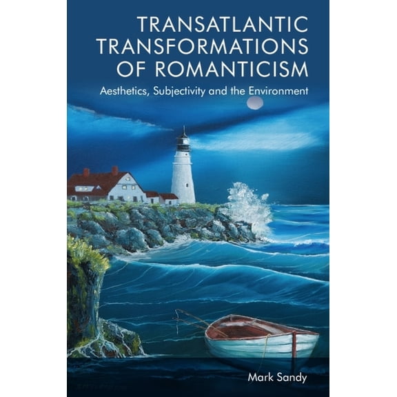 Transatlantic Transformations of Romanticism: Aesthetics, Subjectivity and the Environment, (Paperback)