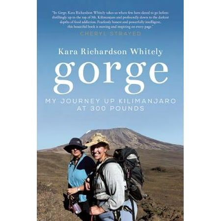 Gorge : My Journey Up Kilimanjaro at 300 Pounds (Best Suits Under 300 Pounds)