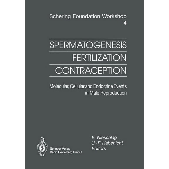 Ernst Schering Foundation Symposium Proc Spermatogenesis -- Fertilization -- Contraception: Molecular, Cellular and Endocrine Events in Male Reproduction, Book 4, (Paperback)
