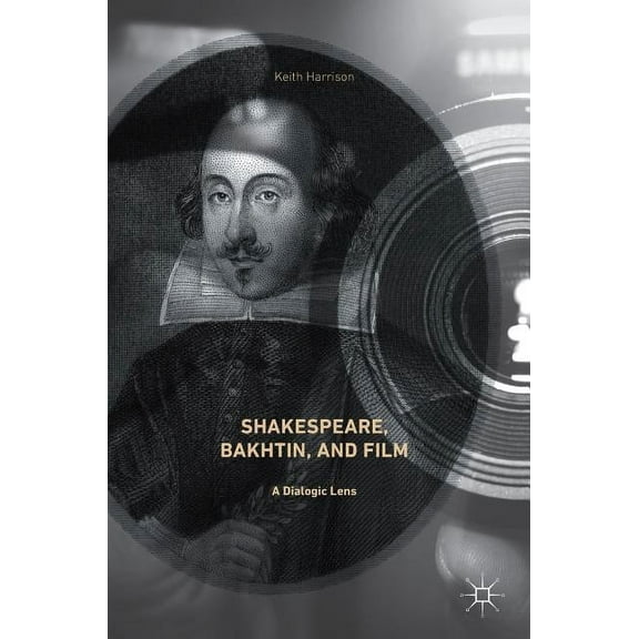 Shakespeare, Bakhtin, and Film: A Dialogic Lens, (Hardcover)