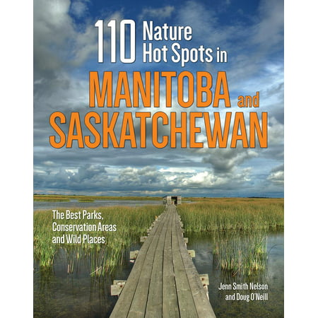 110 Nature Hot Spots in Manitoba and Saskatchewan : The Best Parks, Conservation Areas and Wild (Best Rv Parks In Canada)