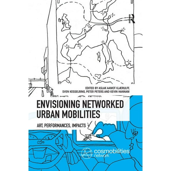 Networked Urban Mobilities Envisioning Networked Urban Mobilities: Art, Performances, Impacts, (Paperback)