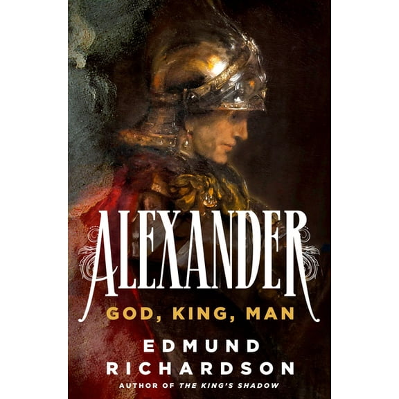 Alexander: God, King, Man, (Hardcover)