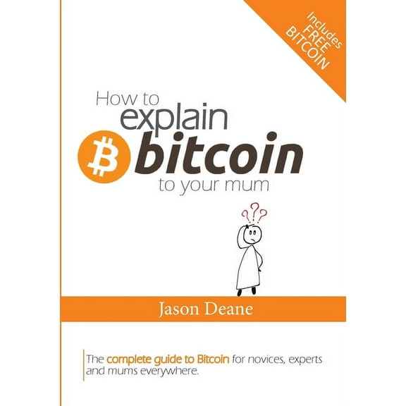 How to EXPLAIN BITCOIN to your mum, (Paperback)