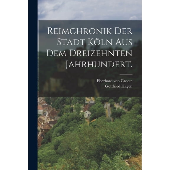 Reimchronik der Stadt Köln aus dem dreizehnten Jahrhundert. (Paperback)