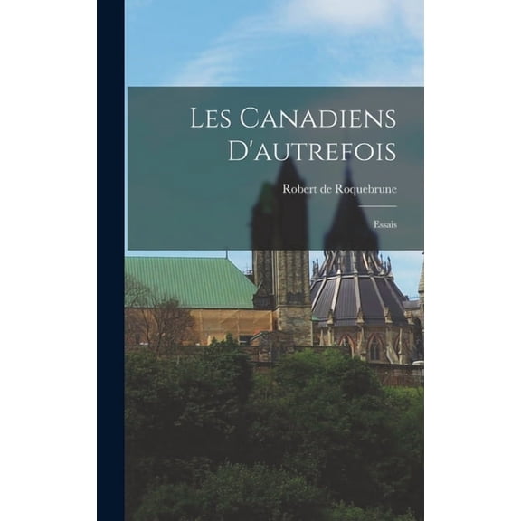 Les Canadiens D'autrefois; Essais, (Hardcover)