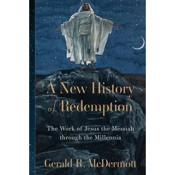 A New History of Redemption: The Work of Jesus the Messiah Through the Millennia, (Paperback)