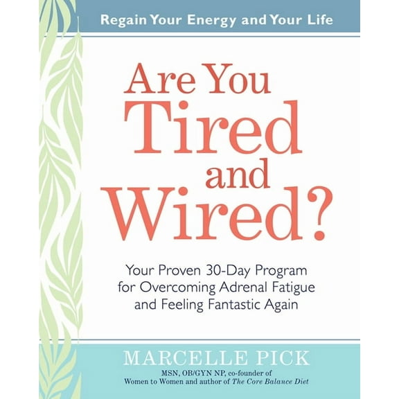 Are You Tired and Wired?: Your Proven 30-Day Program for Overcoming Adrenal Fatigue and Feeling Fantastic, (Paperback)