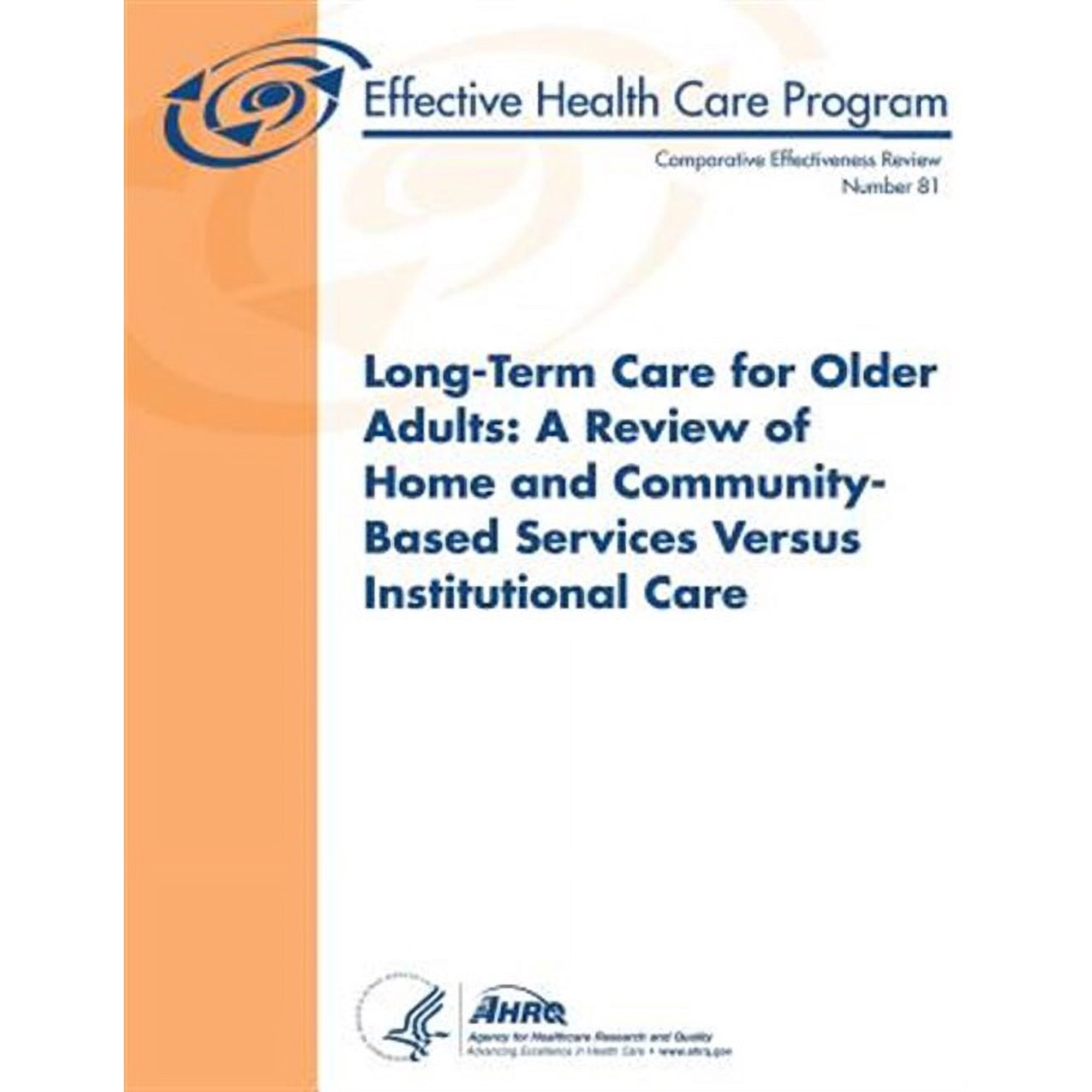 Long-Term Care for Older Adults: A Review of Home and Community-Based Services Versus Institutional Care: Comparative Effectiveness Review Number 81 (Paperback)
