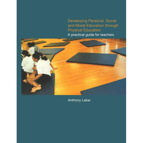 Developing Personal, Social and Moral Education through Physical Education: A Practical Guide for Teachers, (Paperback)