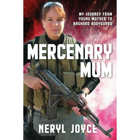 Mercenary Mum: My Journey from Young Mother to Baghdad Bodyguard (Paperback)