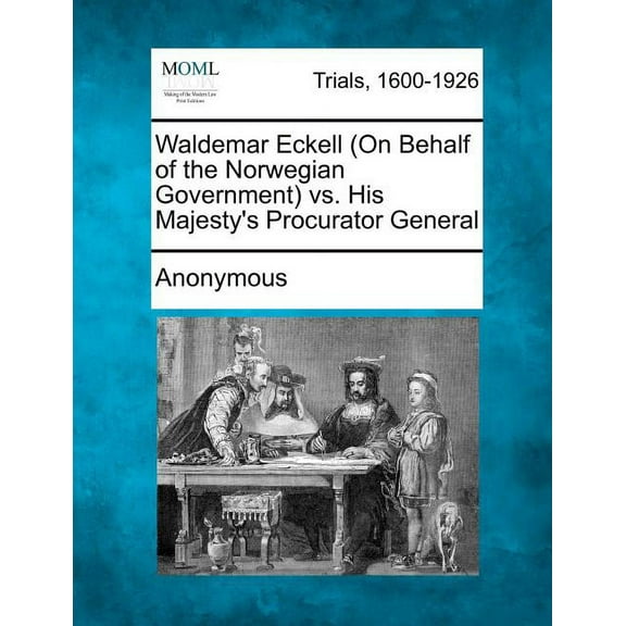 Waldemar Eckell (on Behalf of the Norwegian Government) vs. His Majesty's Procurator General (Paperback)