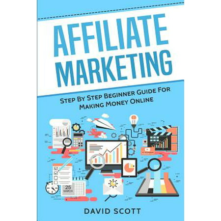 Affiliate Marketing : Step by Step Beginner Guide for Making Money