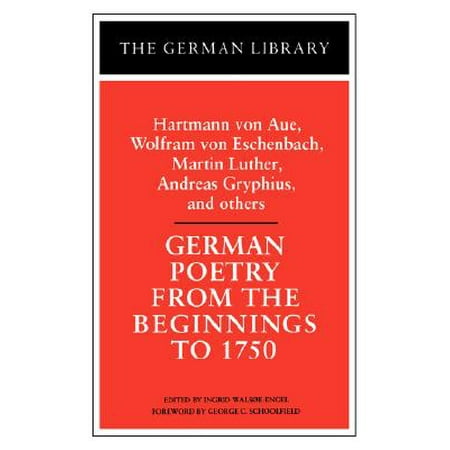 German Poetry from the Beginnings to 1750: Hartmann Von Aue, Wolfram Von Eschenbach, Martin Luther,