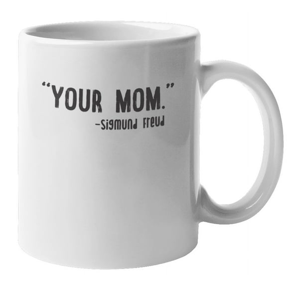 Your Mom Quote Coffee & Tea Mug for Psychologists, Men and Women (11oz)