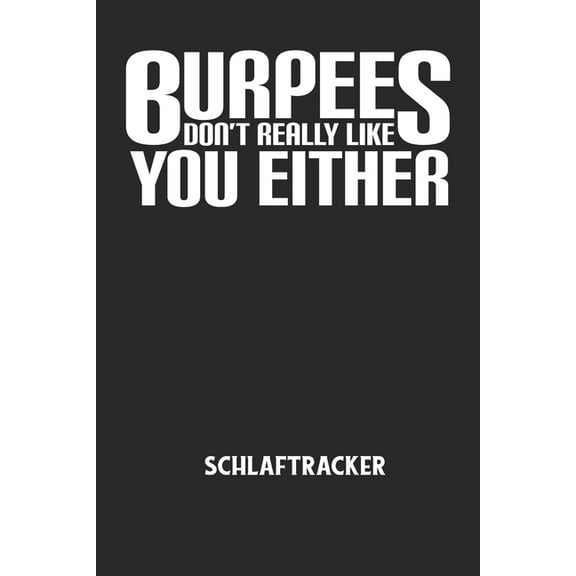 BURPEES DON'T REALLY LIKE YOU EITHER - Schlaftracker: Arbeitsbuch, um deinen Schlafrhythmus zu dokumentieren und zu vers, (Paperback)