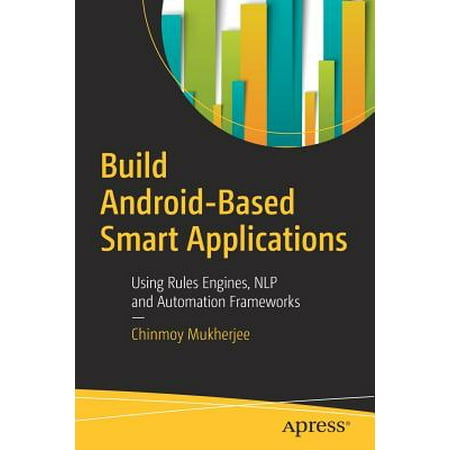 Build Android-Based Smart Applications : Using Rules Engines, Nlp and Automation