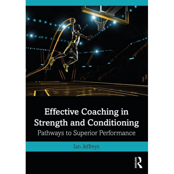 Effective Coaching in Strength and Conditioning: Pathways to Superior Performance, (Paperback)