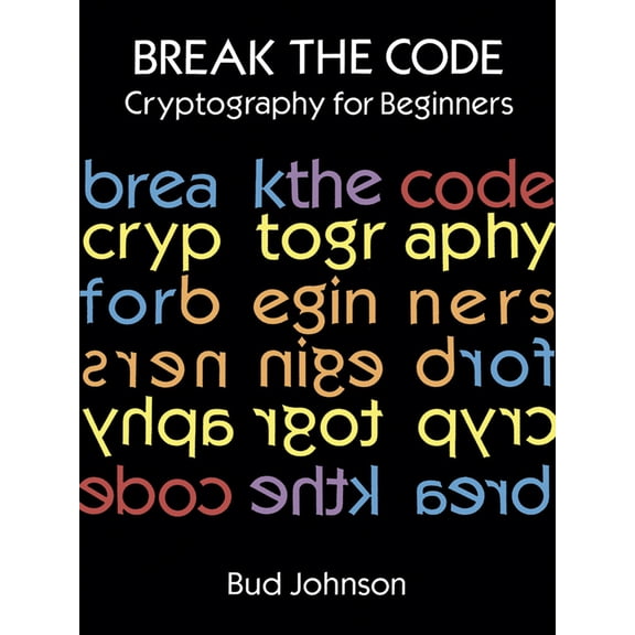 Pre-Owned Break the Code: Cryptography for Beginners (Paperback) 0486291464 9780486291468