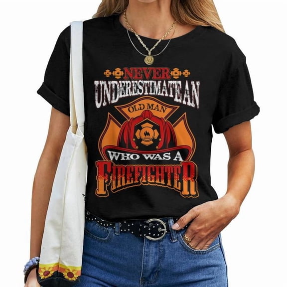 Never Underestimate an Old Man Who Was a Firefighter Retired Graphic Cotton Tee Unisex Adult Casual Firefighter Veteran T-Shirt, Size S, Color Black