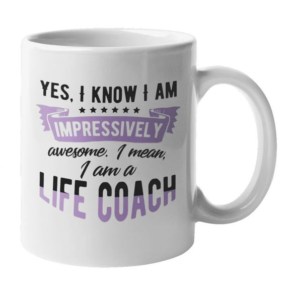 I'm Impressively Awesome I Am a Life Coach, Coaching Coffee & Tea Mug Cup (11oz)