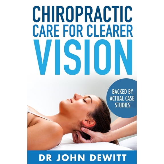 Pre-Owned Chiropractic Care for Clearer Vision: Backed by Actual Case Studies (Paperback) 1517607973 9781517607975