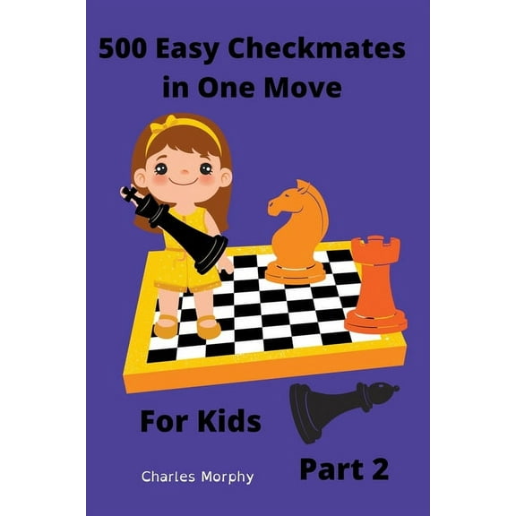 Chess Puzzles for Kids 500 Easy Checkmates in One Move for Kids, Part 2, (Paperback)