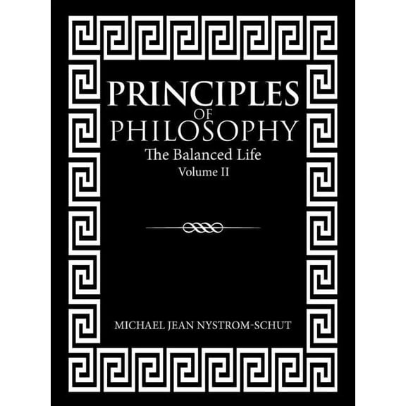 Principles of Philosophy: The Balanced Life (Volume Ii) (Paperback)