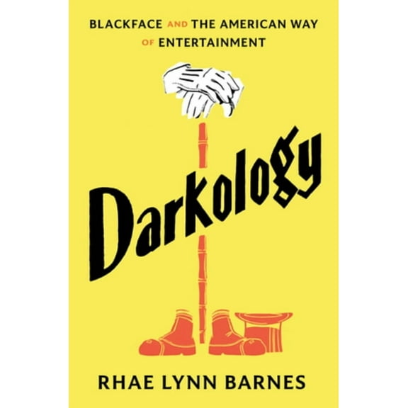 Darkology: Blackface and the American Way of Entertainment, (Hardcover)