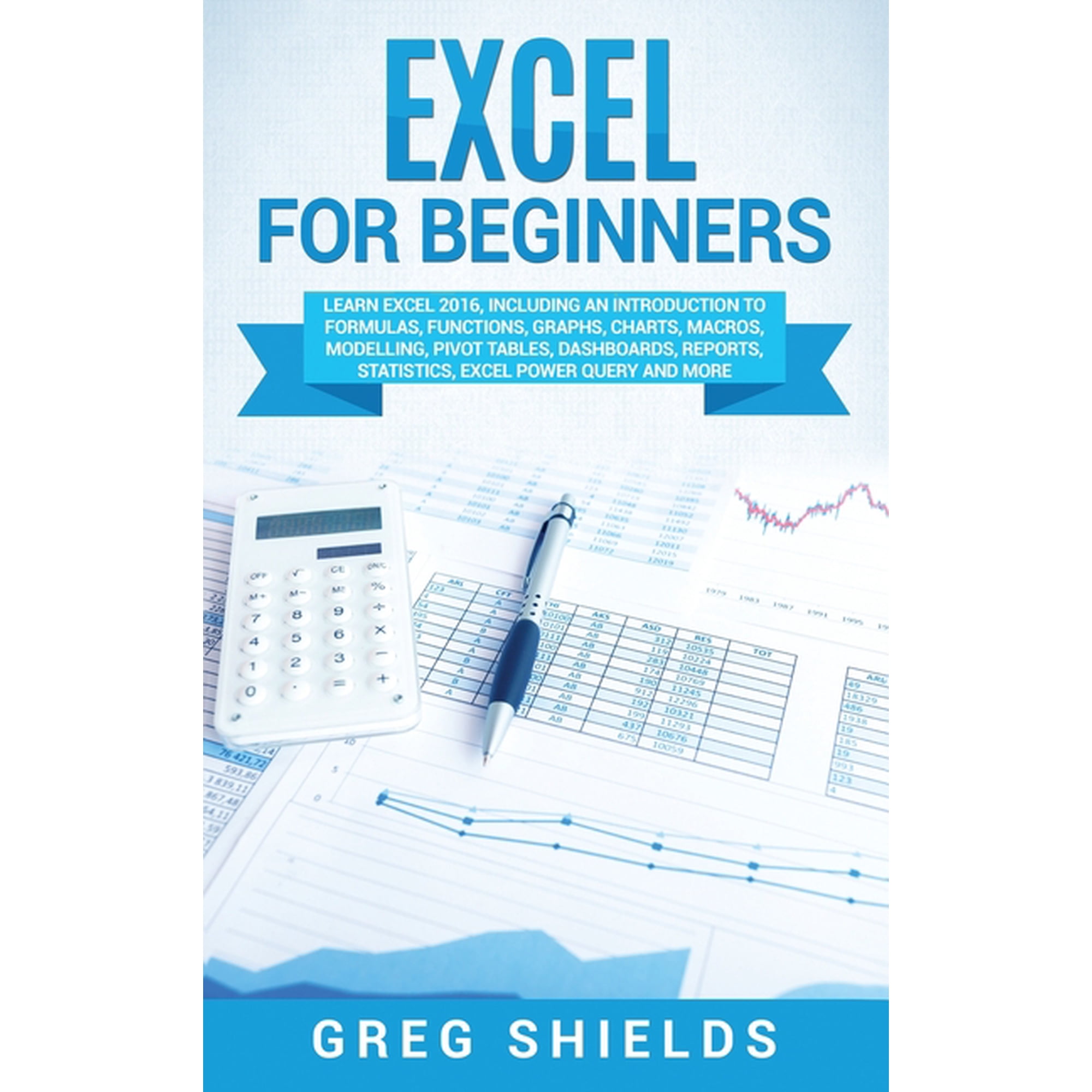 Excel for beginners: Learn Excel 2016, Including an Introduction to Formulas, Functions, Graphs, Charts, Macros, Modelli, (Hardcover)
