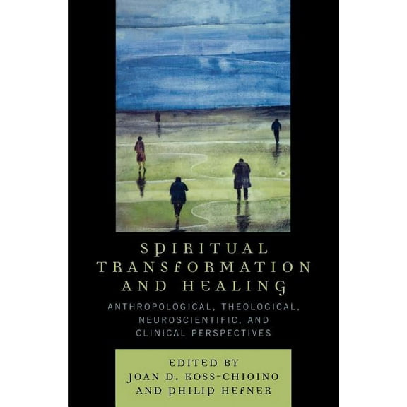 Spiritual Transformation and Healing: Anthropological, Theological, Neuroscientific, and Clinical Perspectives, (Paperback)
