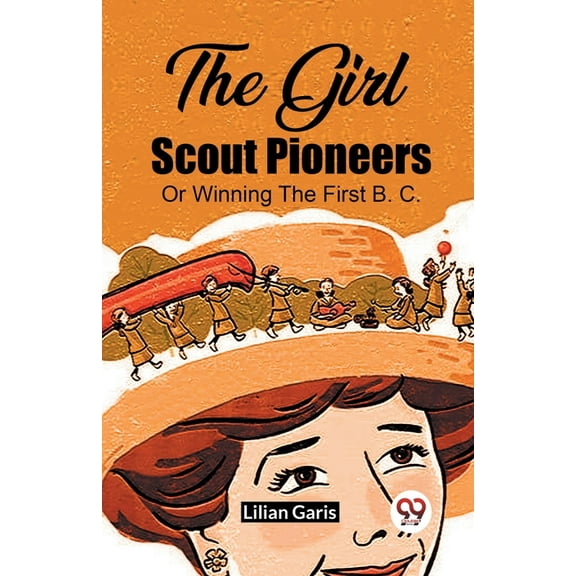 The Girl Scout Pioneers Or Winning The First B. C., (Paperback)
